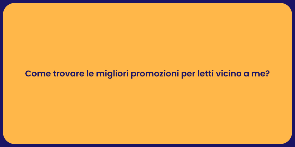 Come trovare le migliori promozioni per letti vicino a me?