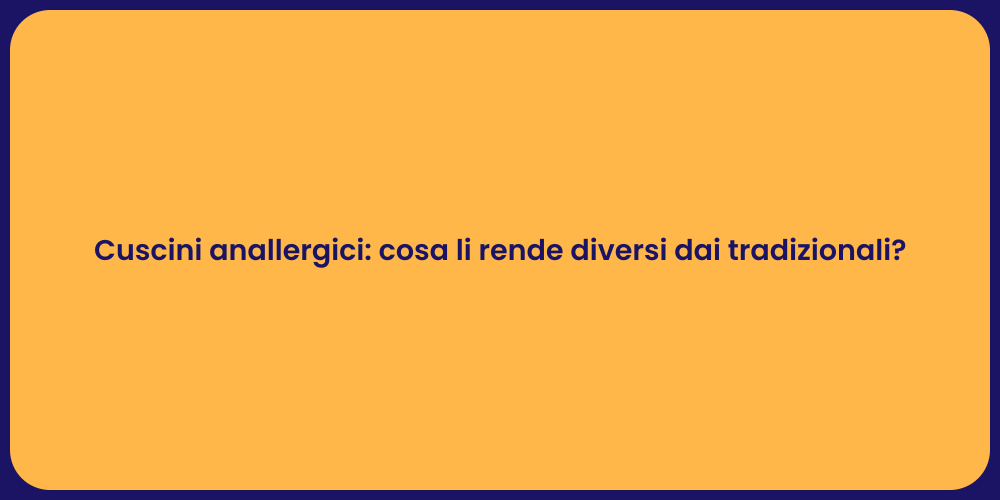 Cuscini anallergici: cosa li rende diversi dai tradizionali?