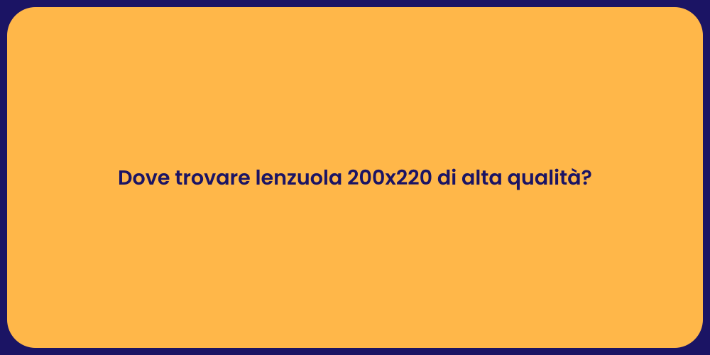 Dove trovare lenzuola 200x220 di alta qualità?