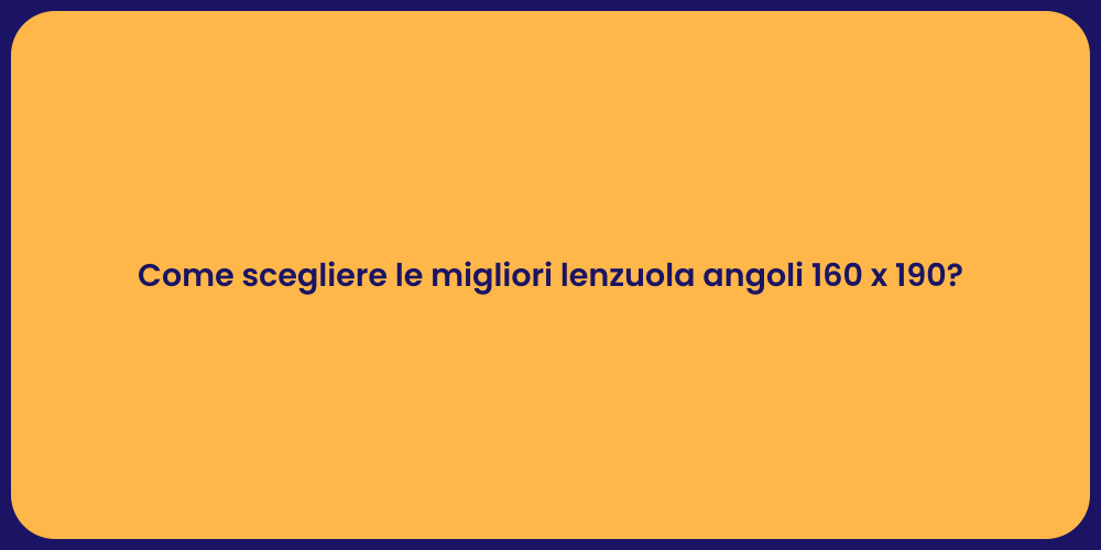 Come scegliere le migliori lenzuola angoli 160 x 190?