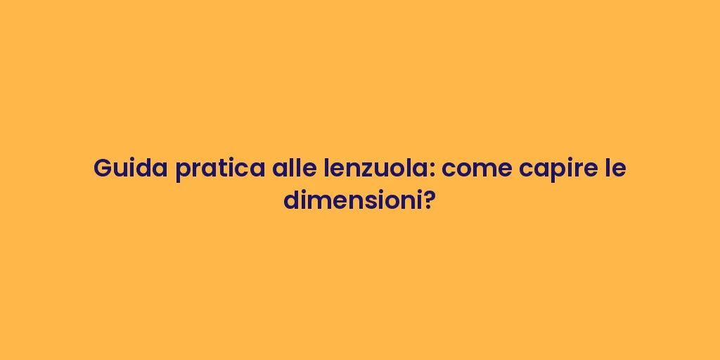 Guida pratica alle lenzuola: come capire le dimensioni?
