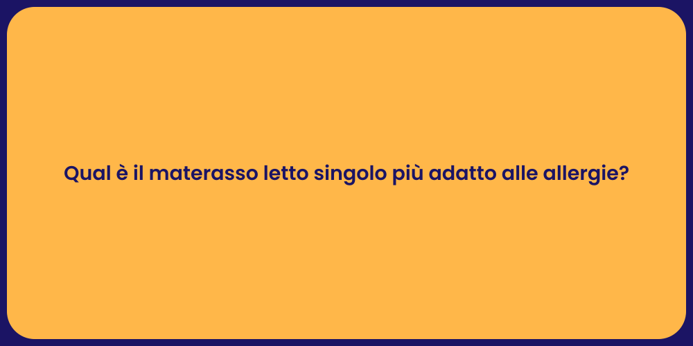 Qual è il materasso letto singolo più adatto alle allergie?