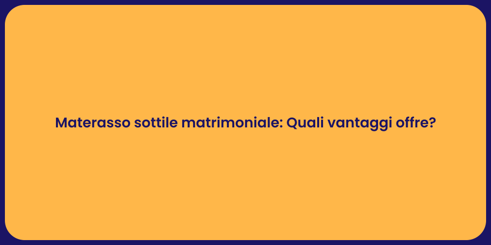 Materasso sottile matrimoniale: Quali vantaggi offre?