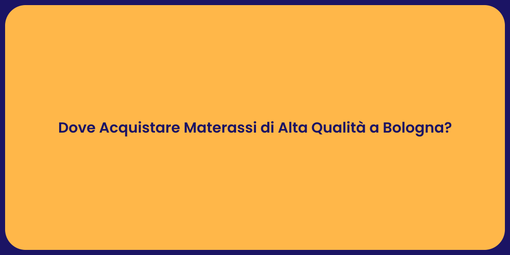 Dove Acquistare Materassi di Alta Qualità a Bologna?