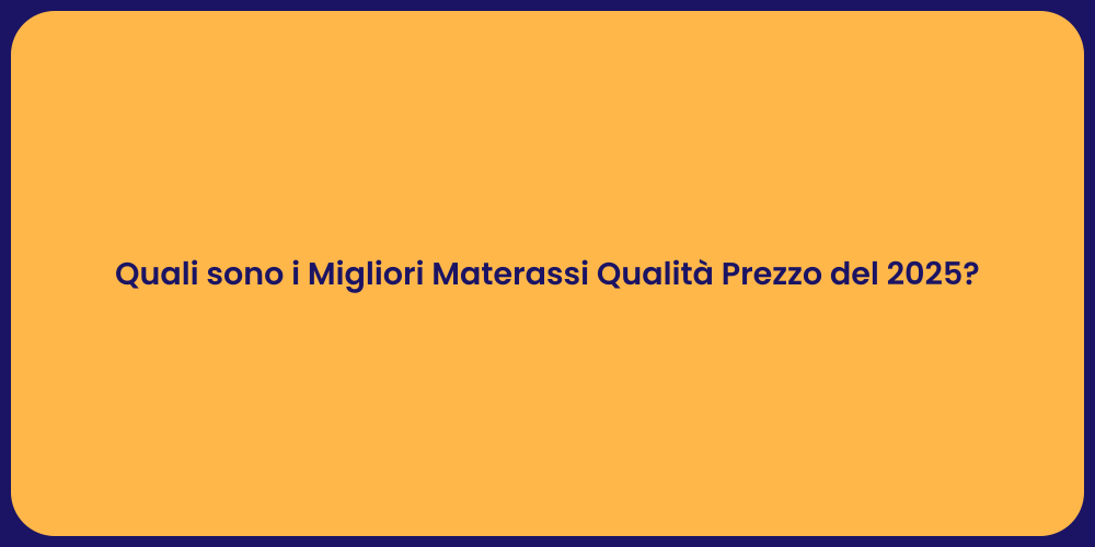 Quali sono i Migliori Materassi Qualità Prezzo del 2025?