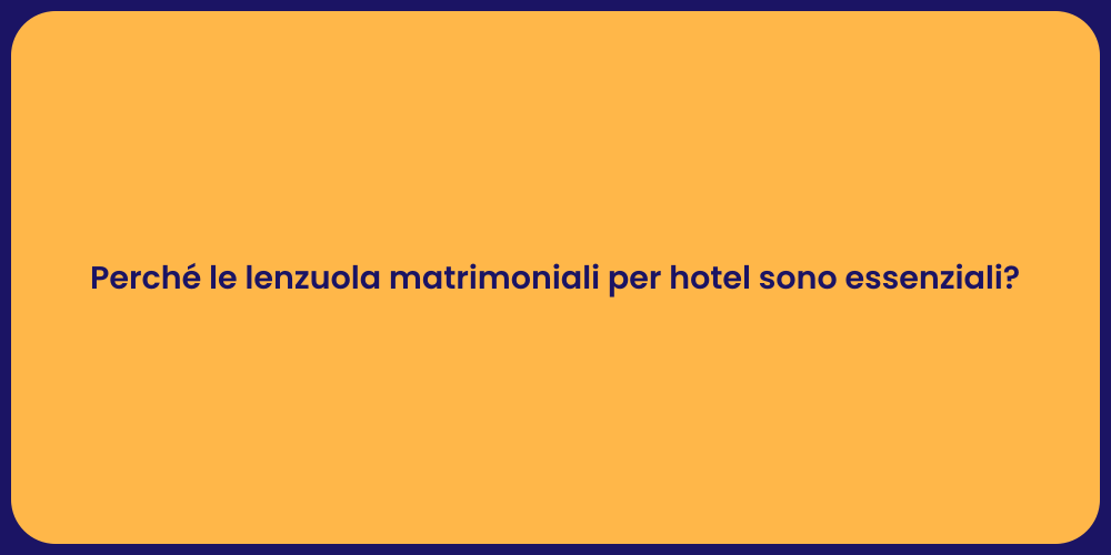 Perché le lenzuola matrimoniali per hotel sono essenziali?