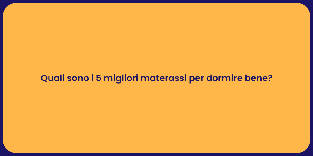 Quali sono i 5 migliori materassi per dormire bene?