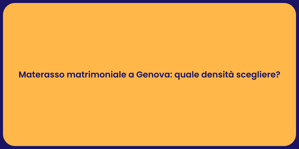 Materasso matrimoniale a Genova: quale densità scegliere?