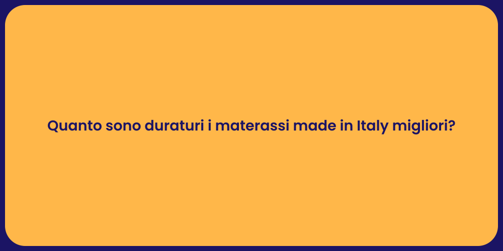 Quanto sono duraturi i materassi made in Italy migliori?