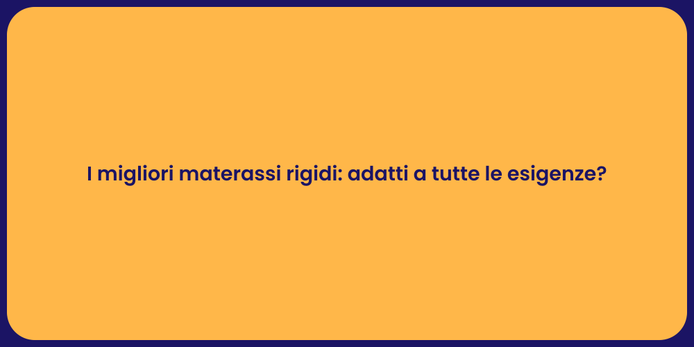 I migliori materassi rigidi: adatti a tutte le esigenze?