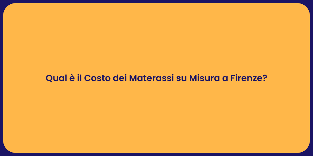 Qual è il Costo dei Materassi su Misura a Firenze?