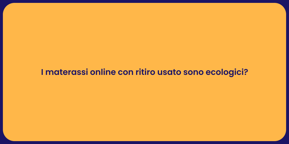 I materassi online con ritiro usato sono ecologici?