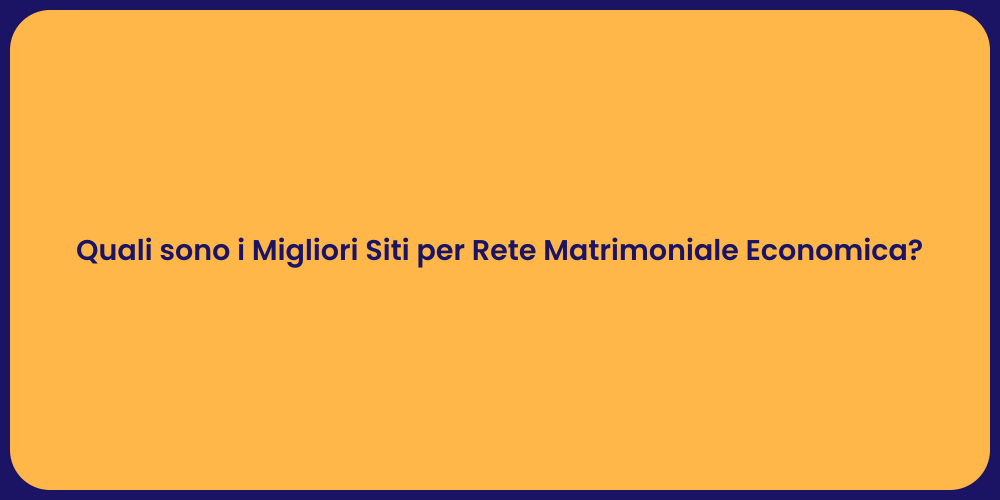 Quali sono i Migliori Siti per Rete Matrimoniale Economica?