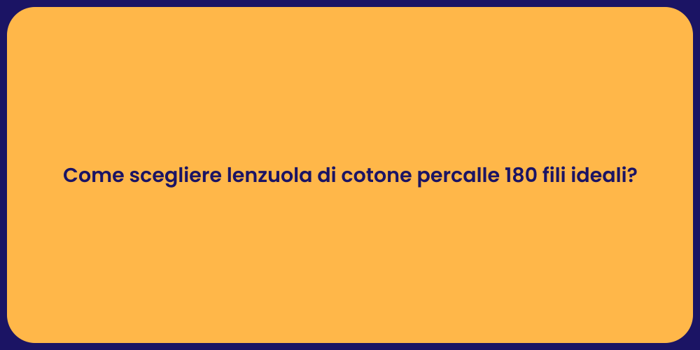 Come scegliere lenzuola di cotone percalle 180 fili ideali?