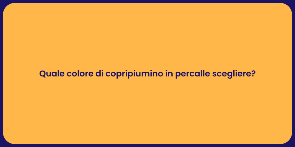 Quale colore di copripiumino in percalle scegliere?