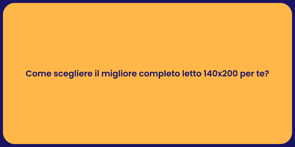 Come scegliere il migliore completo letto 140x200 per te?