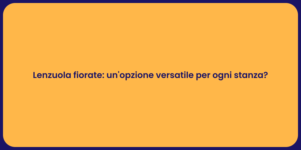 Lenzuola fiorate: un'opzione versatile per ogni stanza?