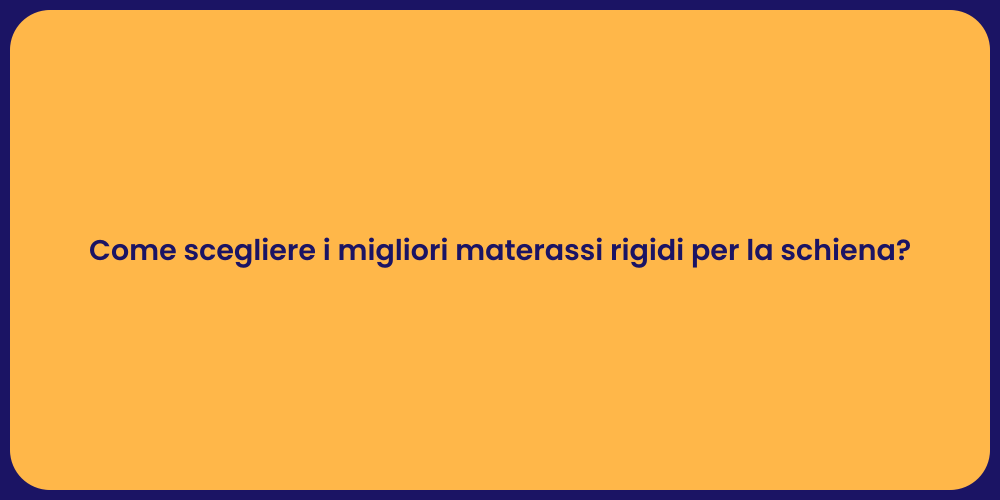 Come scegliere i migliori materassi rigidi per la schiena?