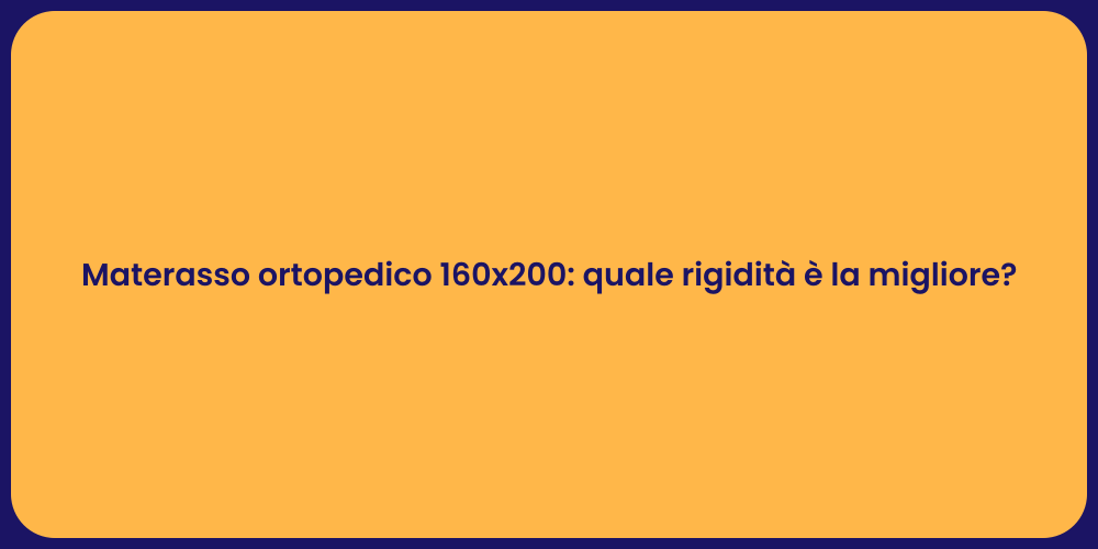 Materasso ortopedico 160x200: quale rigidità è la migliore?