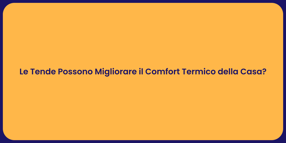 Le Tende Possono Migliorare il Comfort Termico della Casa?