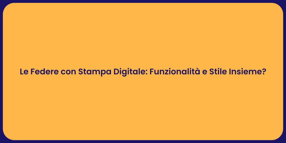 Le Federe con Stampa Digitale: Funzionalità e Stile Insieme?