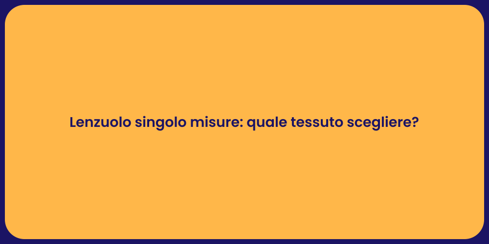 Lenzuolo singolo misure: quale tessuto scegliere?