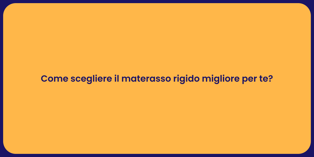 Come scegliere il materasso rigido migliore per te?