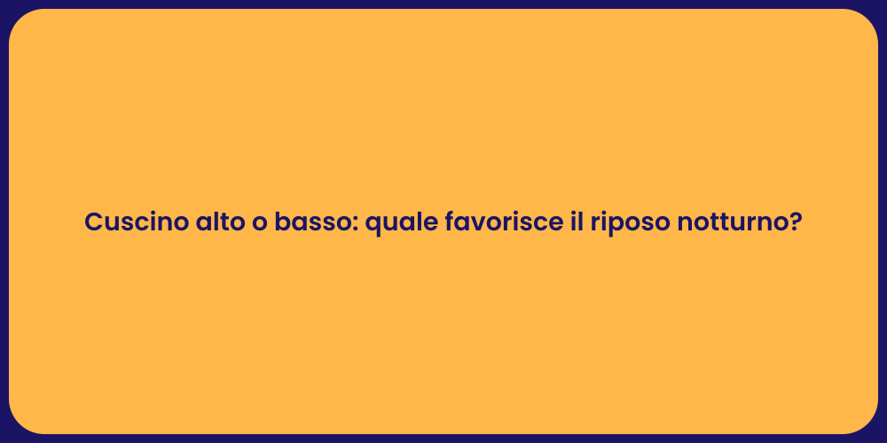 Cuscino alto o basso: quale favorisce il riposo notturno?