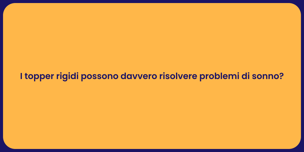 I topper rigidi possono davvero risolvere problemi di sonno?