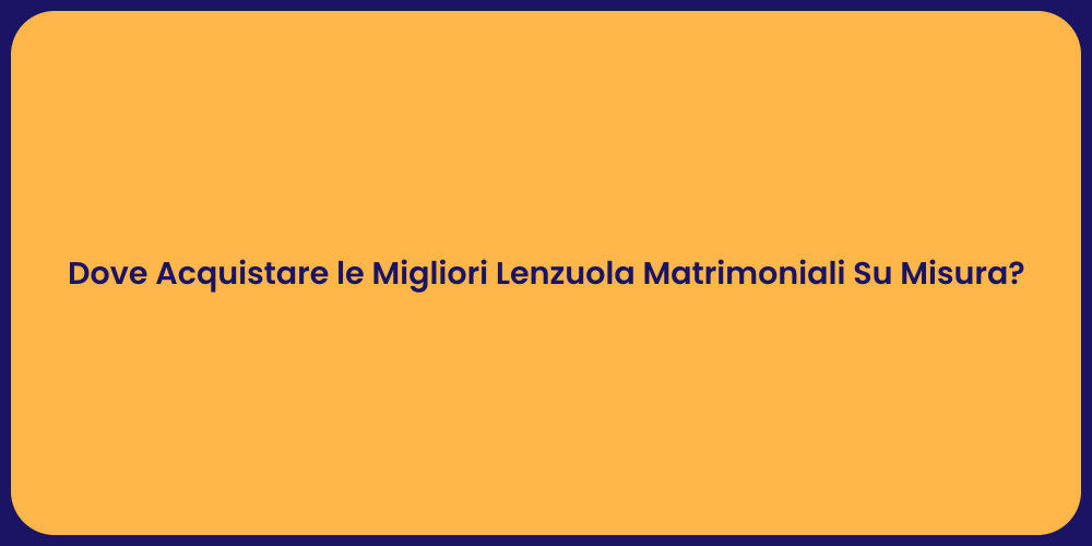 Dove Acquistare le Migliori Lenzuola Matrimoniali Su Misura?