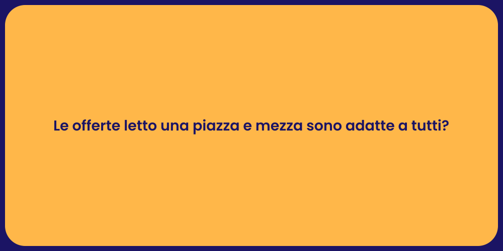 Le offerte letto una piazza e mezza sono adatte a tutti?