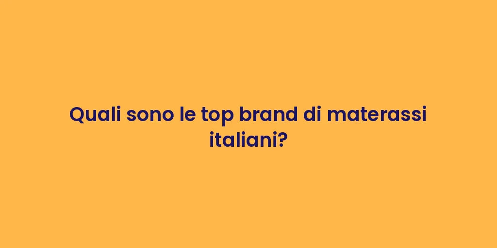 Quali sono le top brand di materassi italiani?