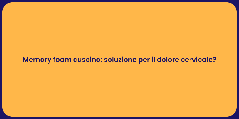 Memory foam cuscino: soluzione per il dolore cervicale?