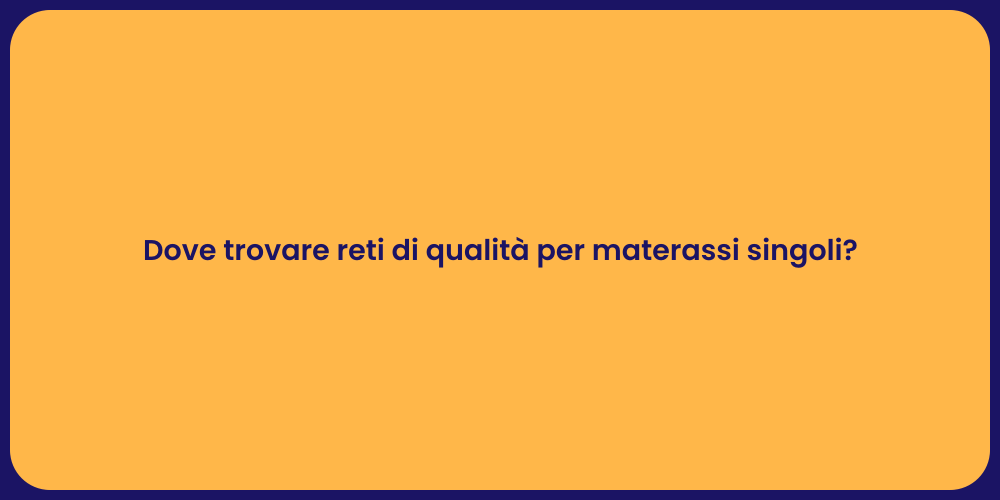 Dove trovare reti di qualità per materassi singoli?