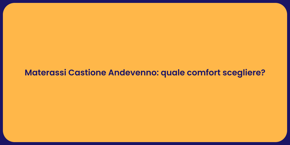 Materassi Castione Andevenno: quale comfort scegliere?