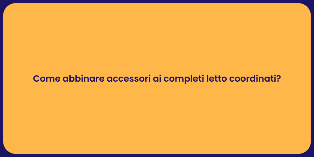 Come abbinare accessori ai completi letto coordinati?