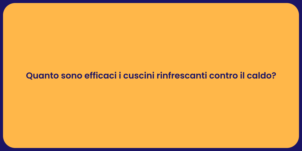 Quanto sono efficaci i cuscini rinfrescanti contro il caldo?