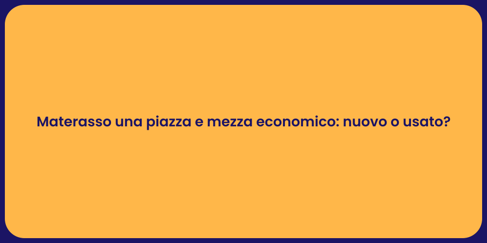Materasso una piazza e mezza economico: nuovo o usato?