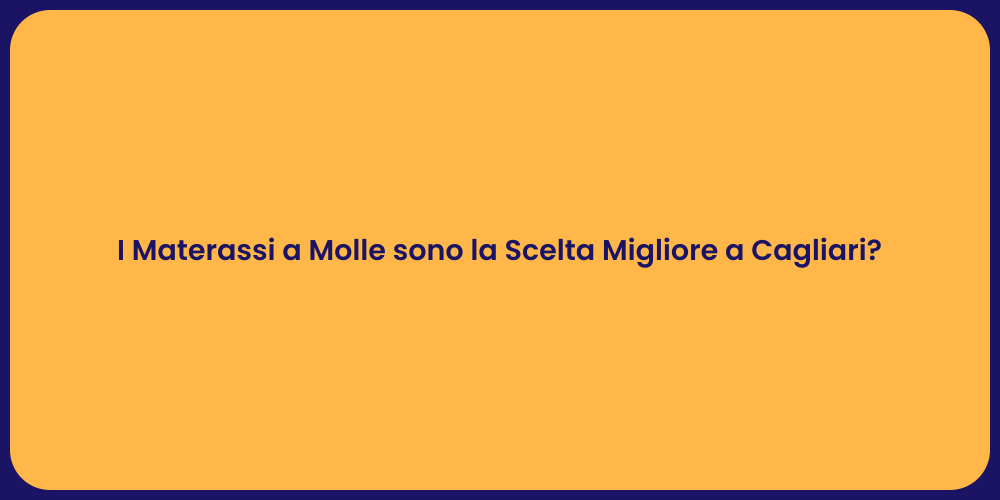I Materassi a Molle sono la Scelta Migliore a Cagliari?