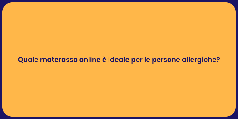 Quale materasso online è ideale per le persone allergiche?