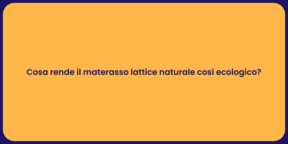 Cosa rende il materasso lattice naturale così ecologico?