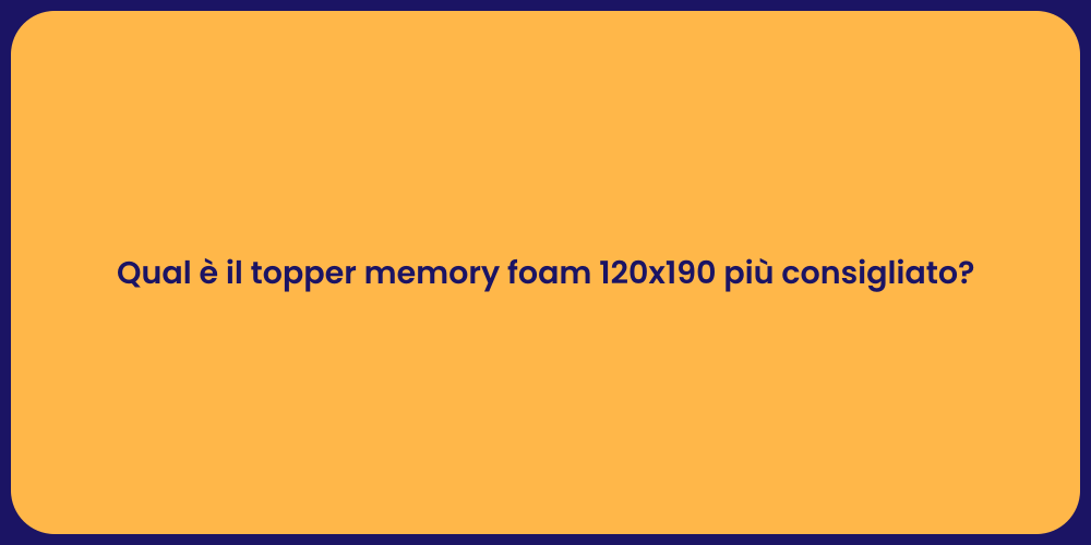 Qual è il topper memory foam 120x190 più consigliato?