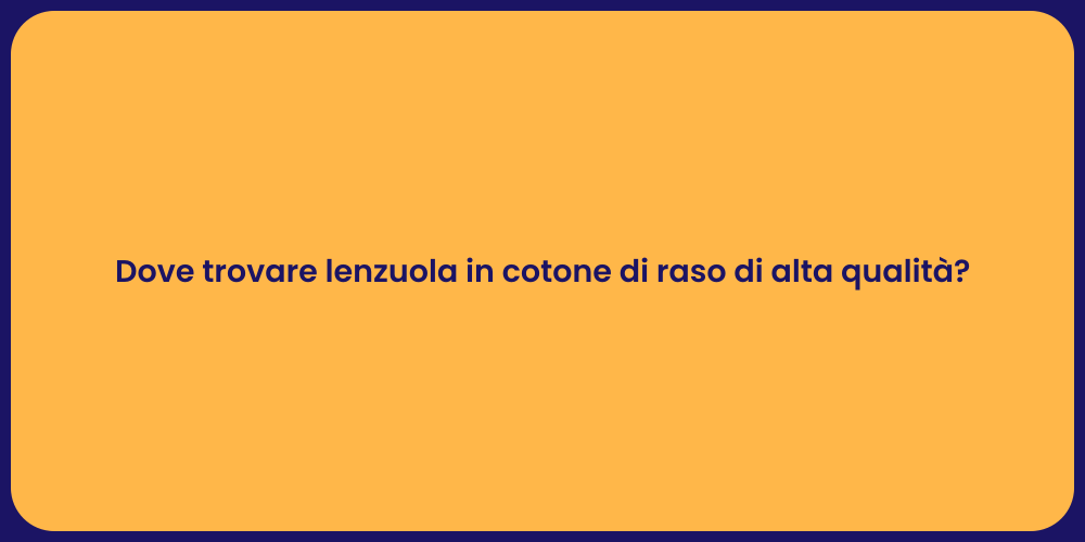 Dove trovare lenzuola in cotone di raso di alta qualità?