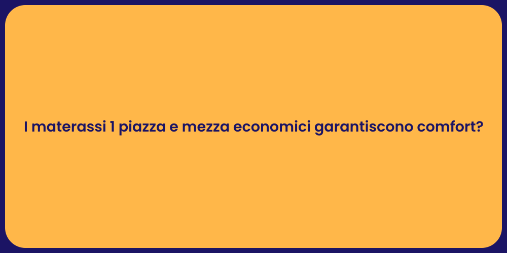 I materassi 1 piazza e mezza economici garantiscono comfort?