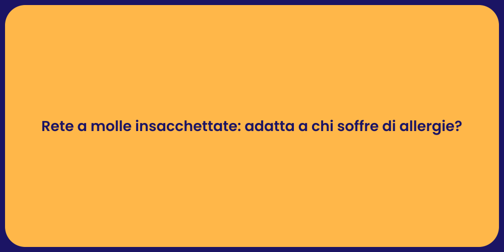 Rete a molle insacchettate: adatta a chi soffre di allergie?