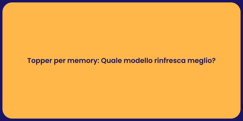 Topper per memory: Quale modello rinfresca meglio?