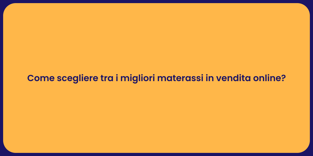 Come scegliere tra i migliori materassi in vendita online?