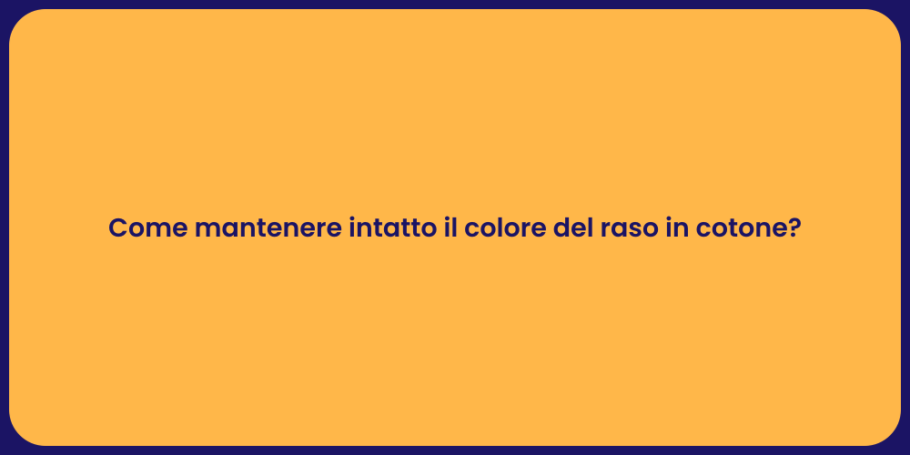 Come mantenere intatto il colore del raso in cotone?