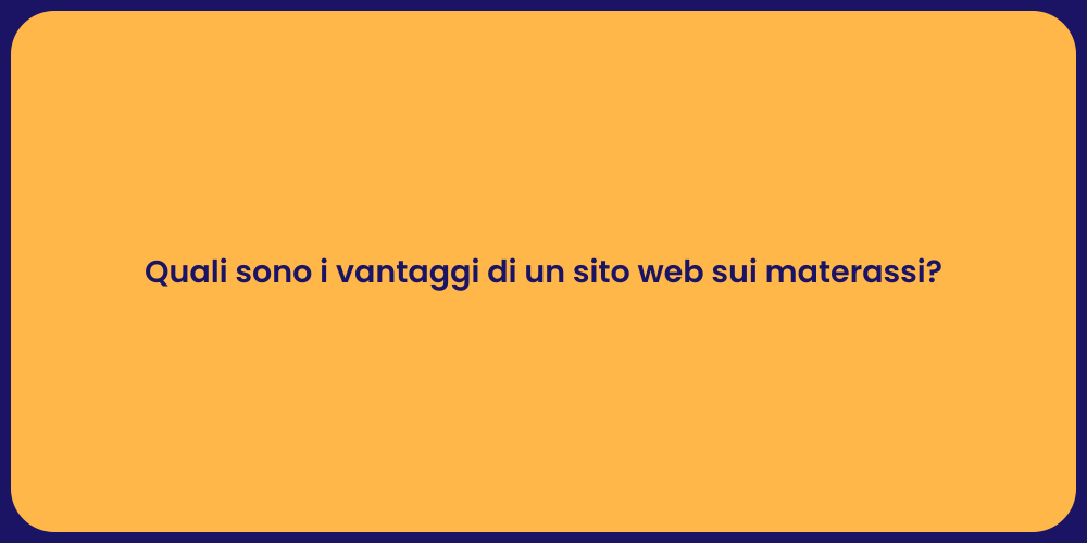 Quali sono i vantaggi di un sito web sui materassi?