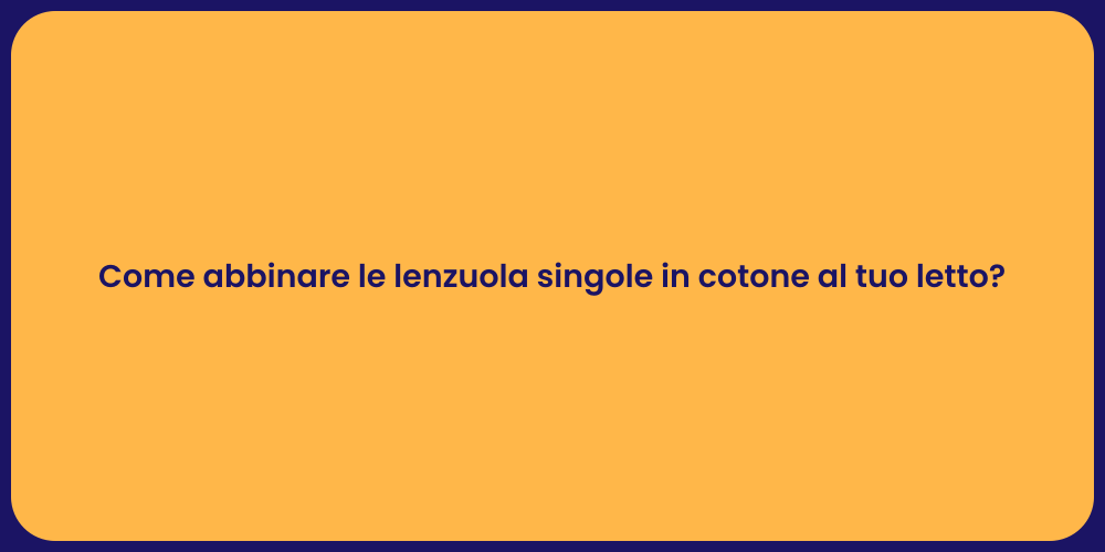 Come abbinare le lenzuola singole in cotone al tuo letto?